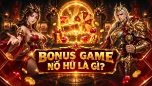 Bonus Game nổ hũ là gì và cơ chế vòng thưởng hoạt động
