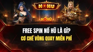 Free Spin Nổ Hũ Là Gì? Cách Kích Hoạt Và Hoạt Động