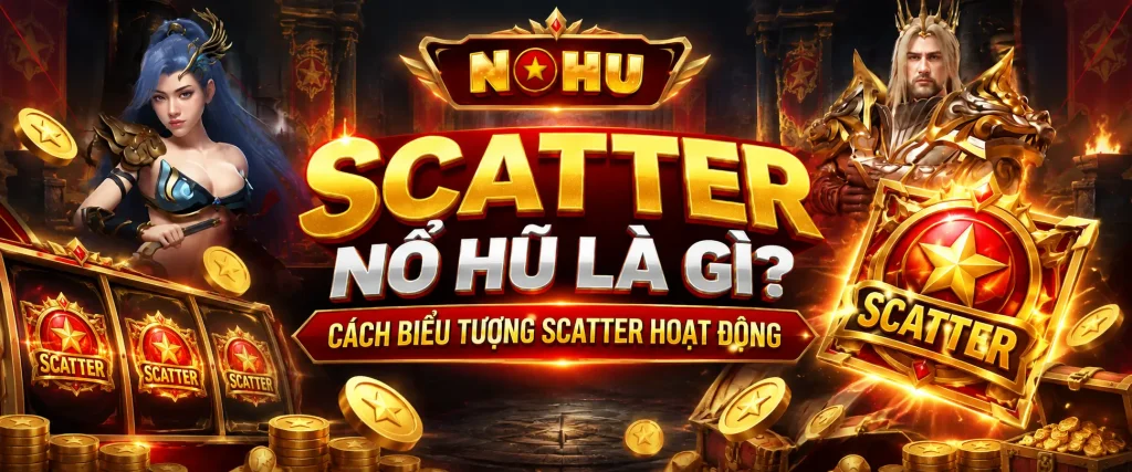 Scatter Nổ Hũ Là Gì? Cách Biểu Tượng Scatter Hoạt Động